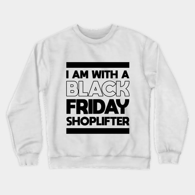 I AM WITH A BLACK FRIDAY SHOPLIFTER Crewneck Sweatshirt by A Comic Wizard